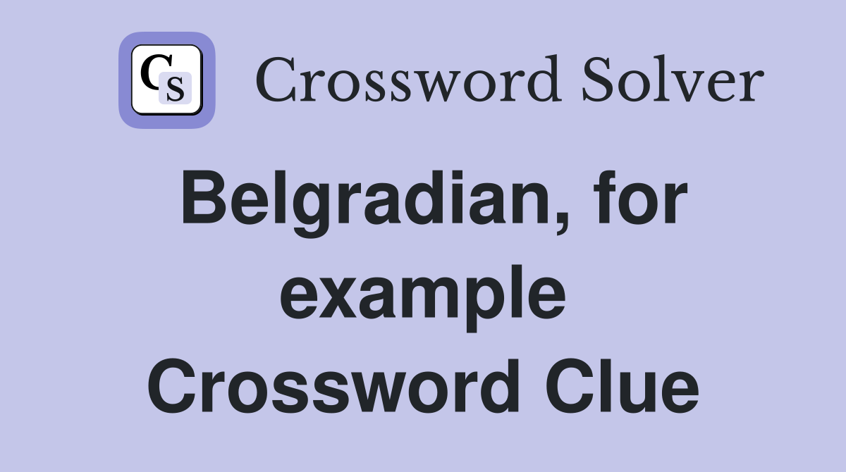 Belgradian, for example Crossword Clue