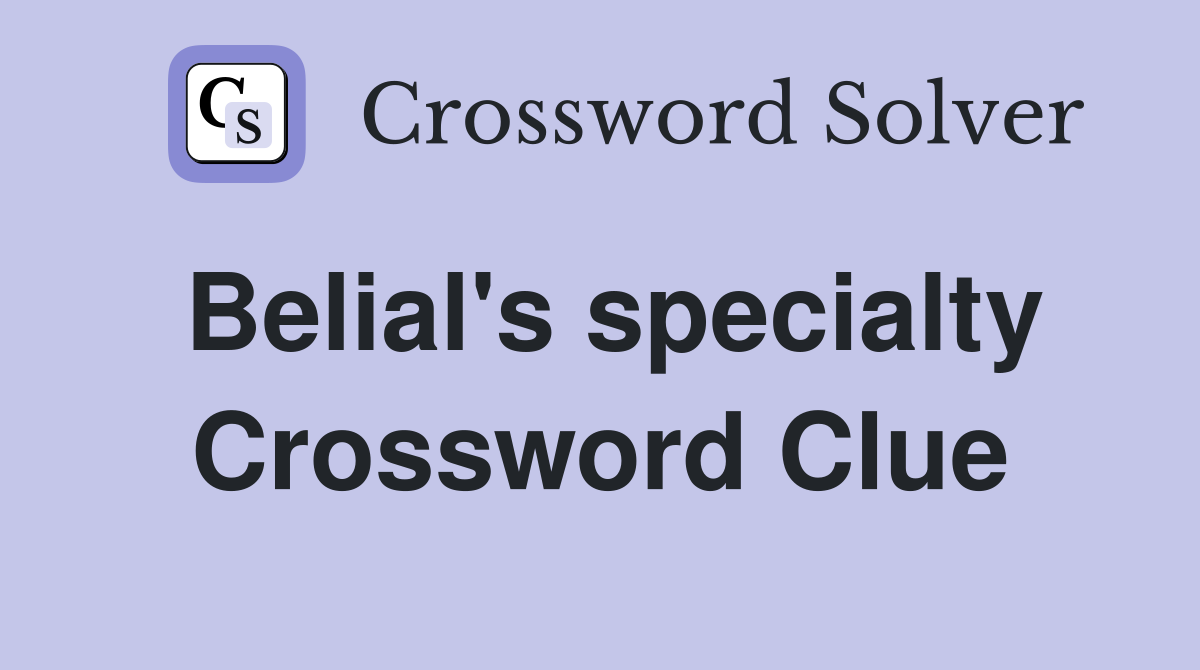 Belial's specialty Crossword Clue