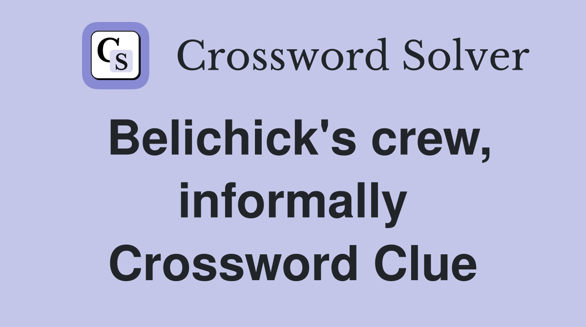 Belichick's crew, informally Crossword Clue