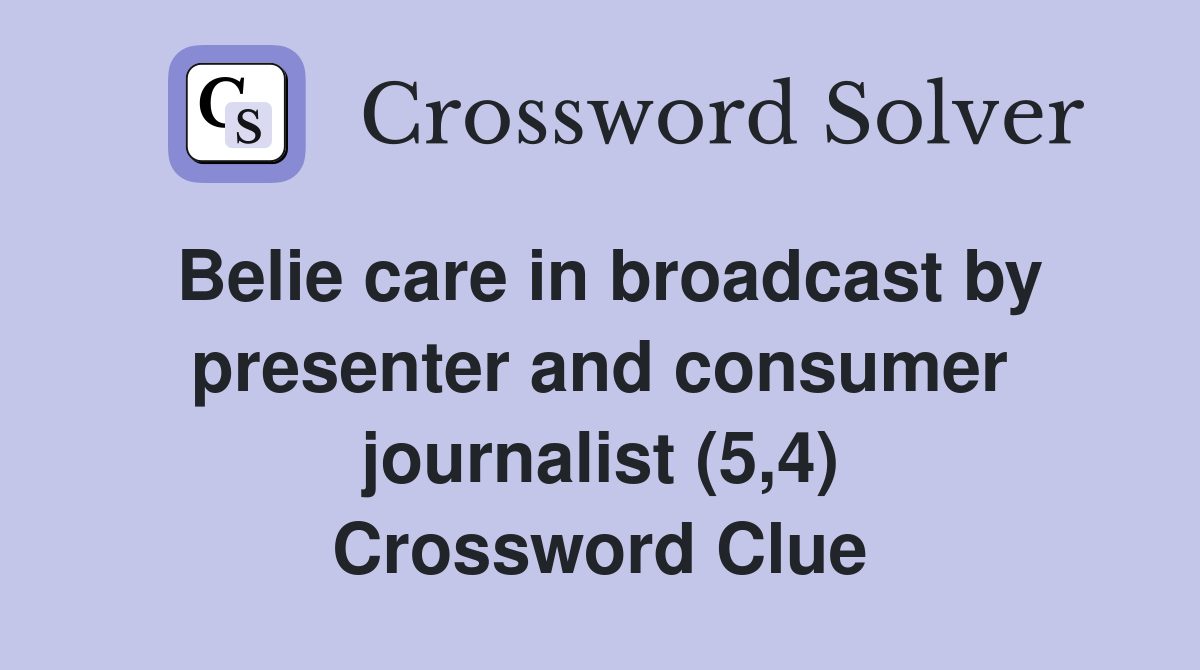 Belie care in broadcast by presenter and consumer journalist (5,4) Crossword Clue