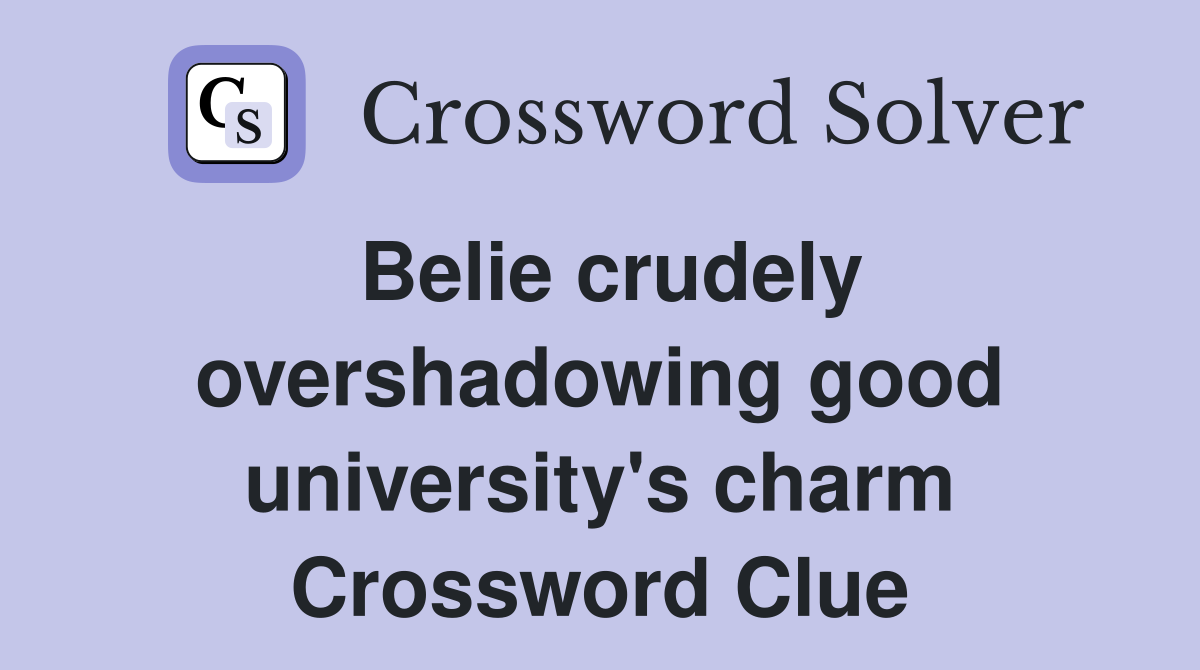 Belie crudely overshadowing good university's charm Crossword Clue
