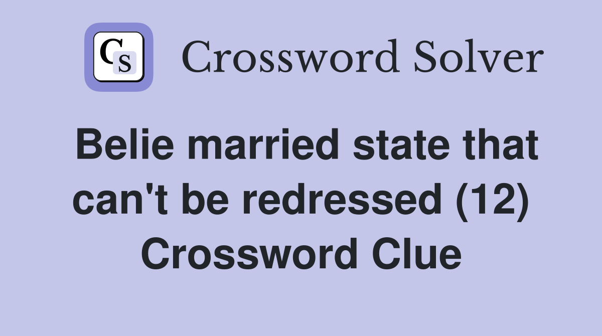 Belie married state that can't be redressed (12) Crossword Clue