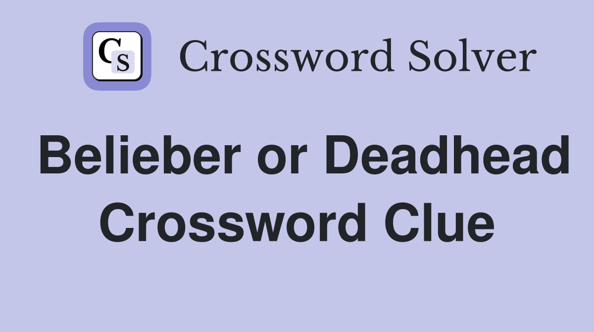 Belieber or Deadhead Crossword Clue