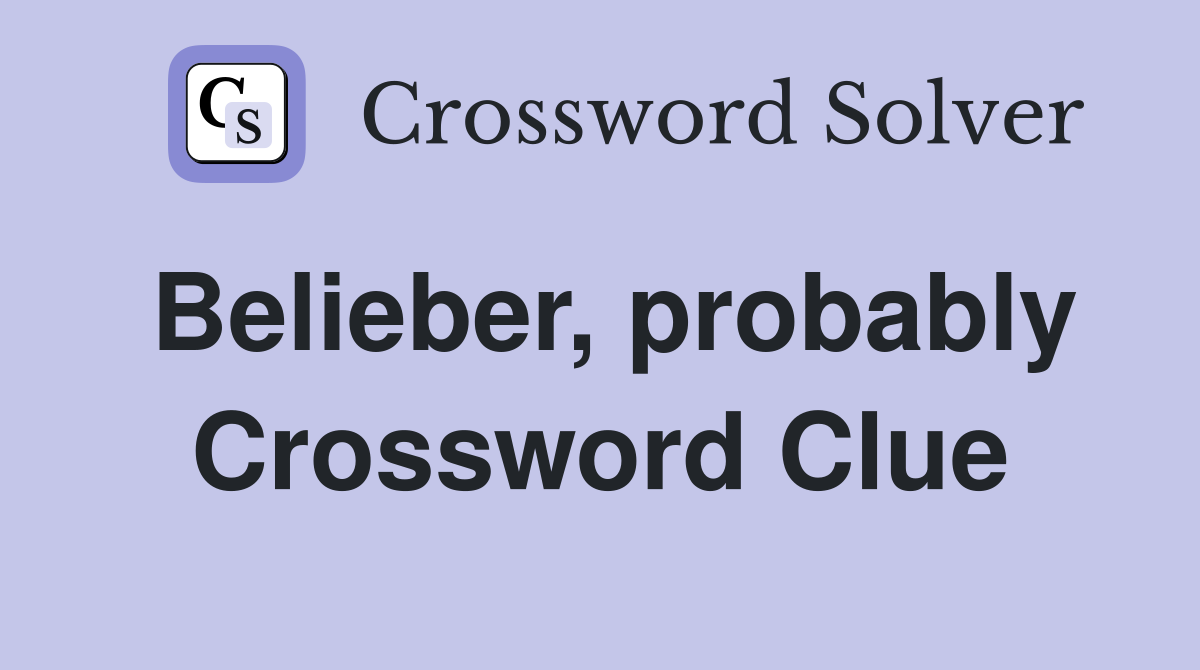 Belieber, probably Crossword Clue