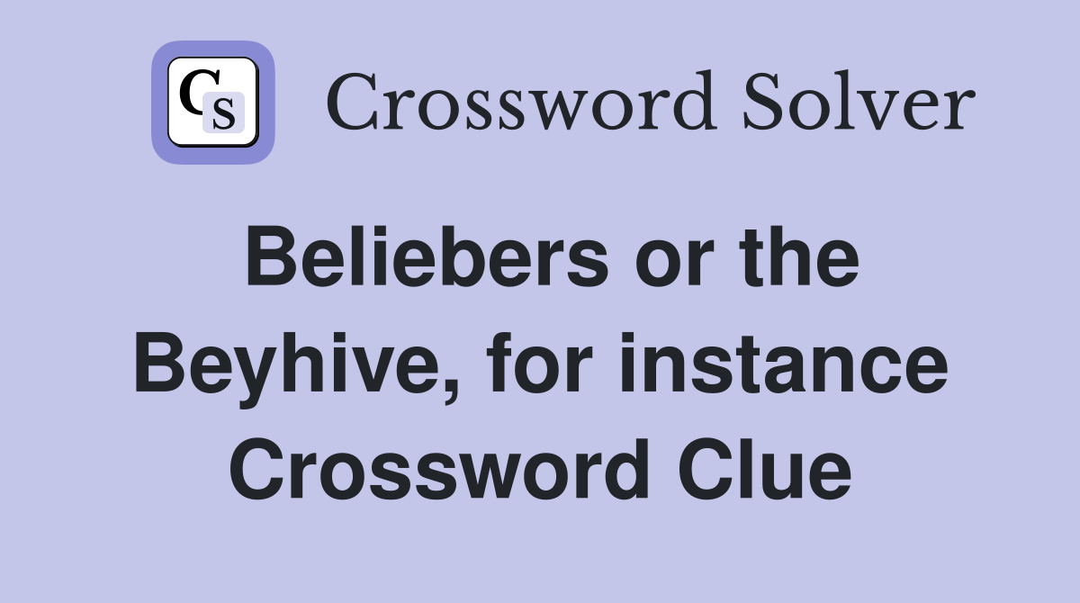 Beliebers or the Beyhive, for instance Crossword Clue
