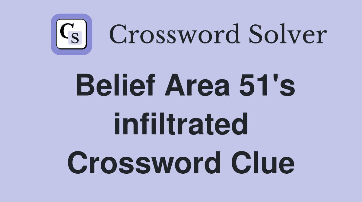 Belief Area 51's infiltrated Crossword Clue