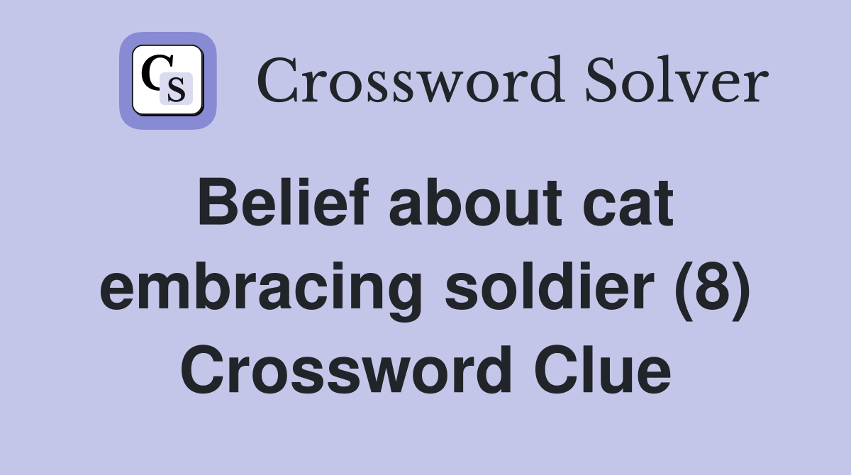 Belief about cat embracing soldier (8) Crossword Clue