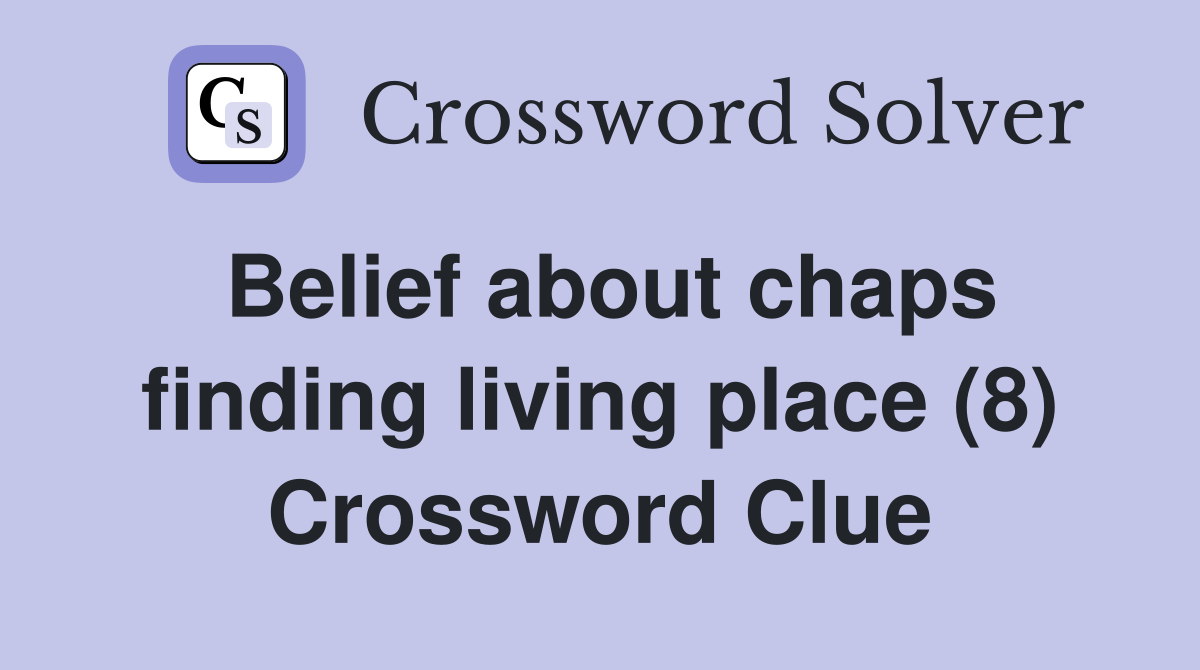 Belief about chaps finding living place (8) Crossword Clue