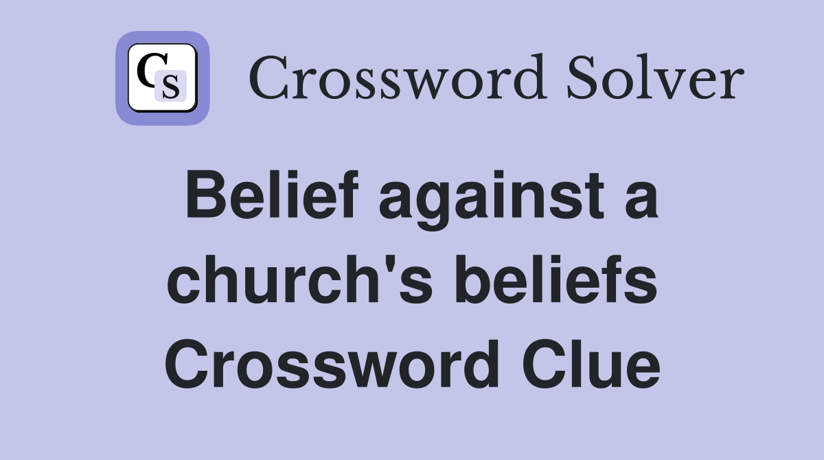 Belief against a church's beliefs Crossword Clue