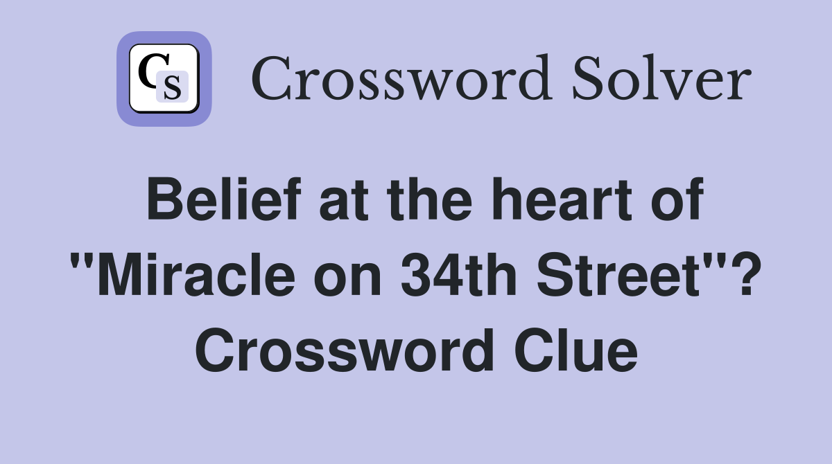 Belief at the heart of "Miracle on 34th Street"? Crossword Clue