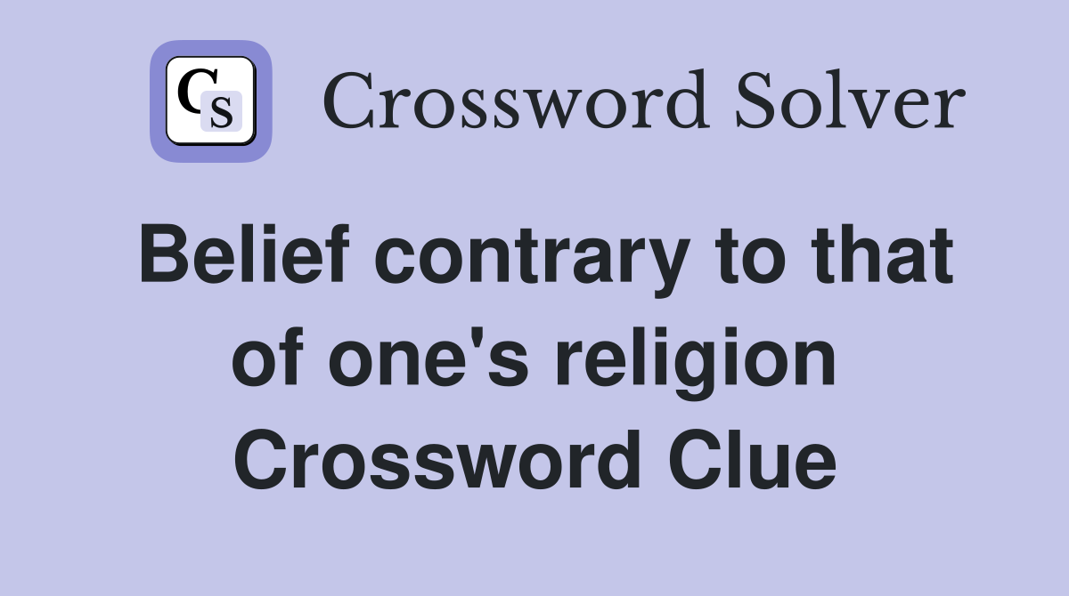 Belief contrary to that of one's religion Crossword Clue