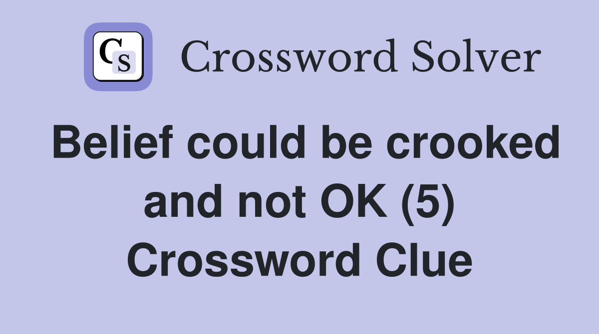 Belief could be crooked and not OK (5) Crossword Clue