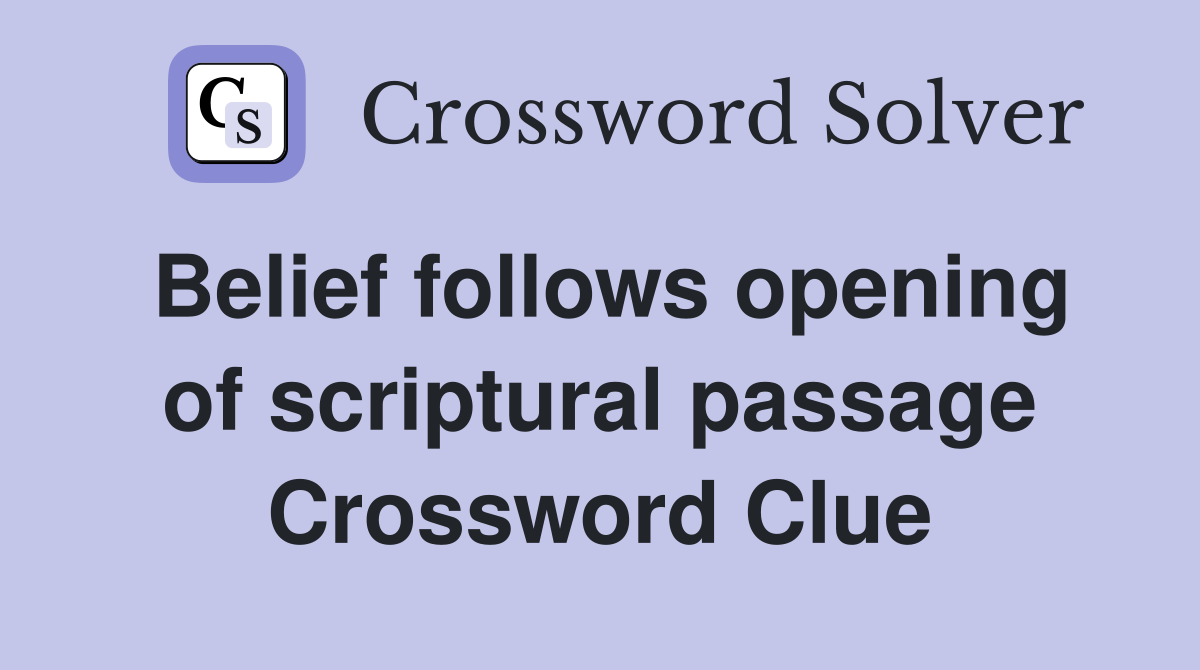 Belief follows opening of scriptural passage Crossword Clue