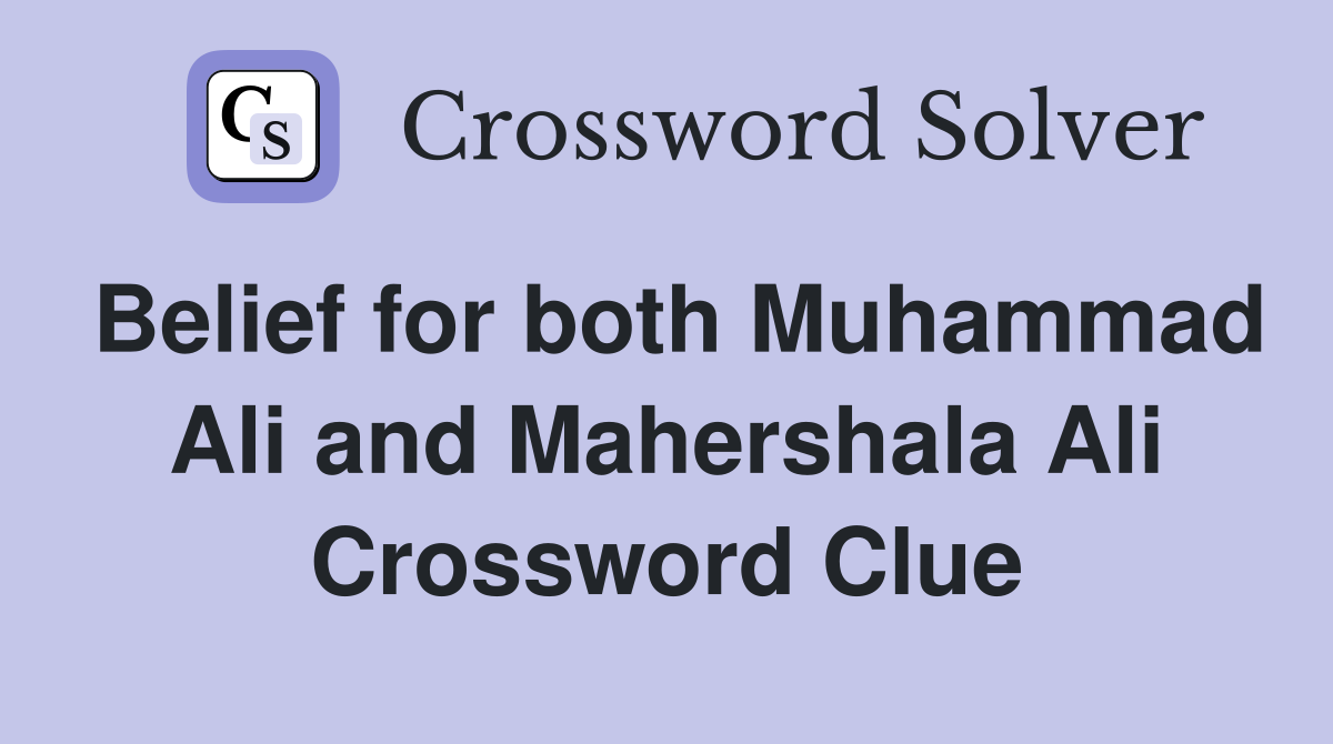 Belief for both Muhammad Ali and Mahershala Ali Crossword Clue