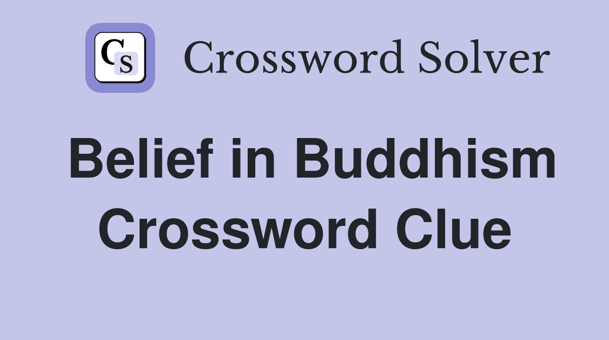 Belief in Buddhism Crossword Clue