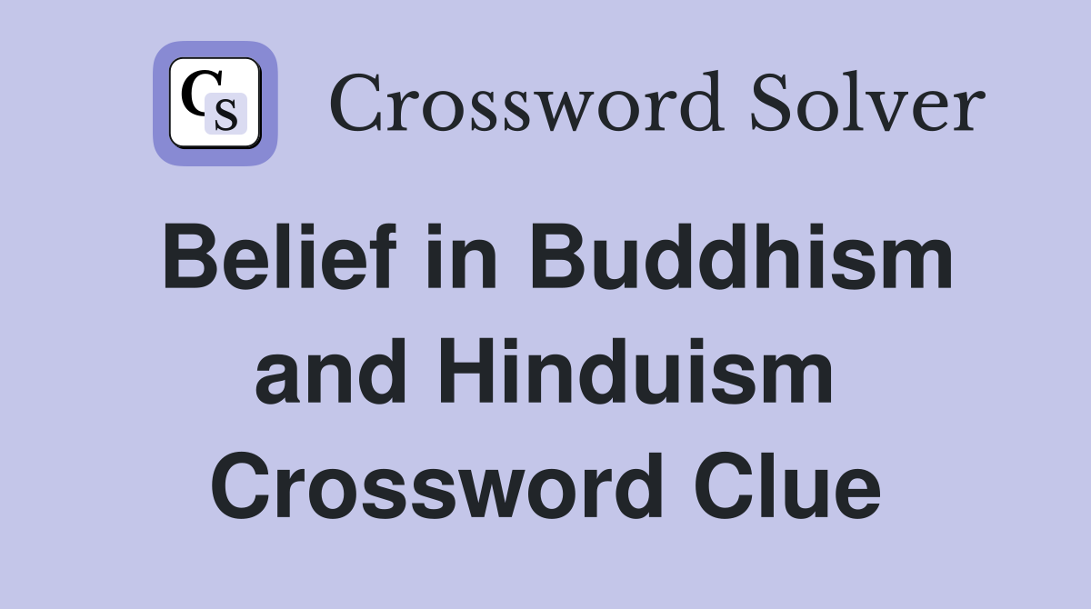 Belief in Buddhism and Hinduism Crossword Clue