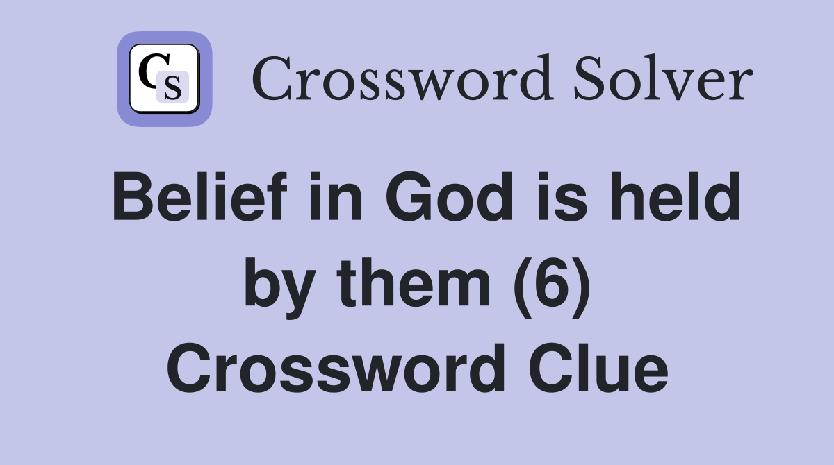 Belief in God is held by them (6) Crossword Clue