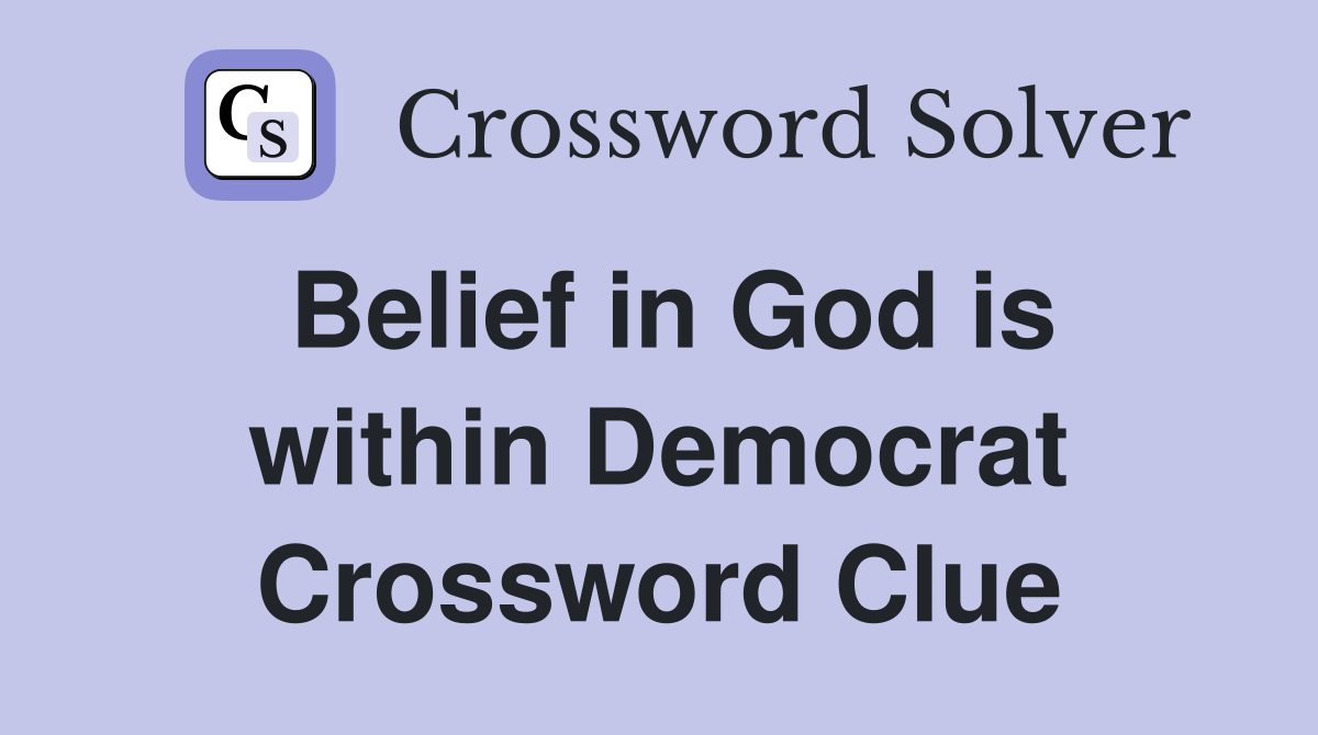 Belief in God is within Democrat Crossword Clue Answers Crossword