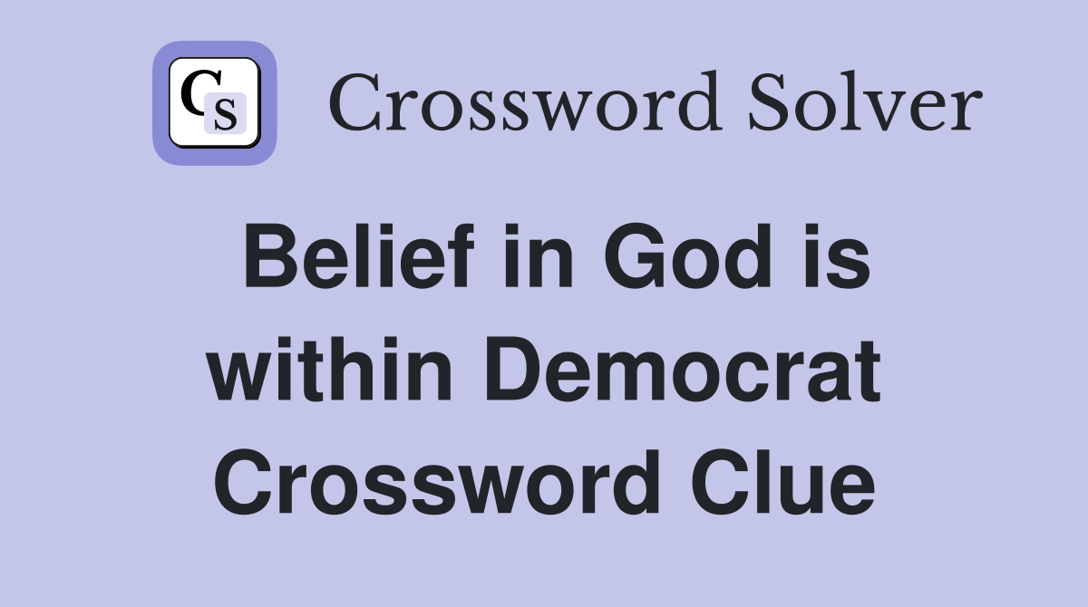 Belief in God is within Democrat Crossword Clue