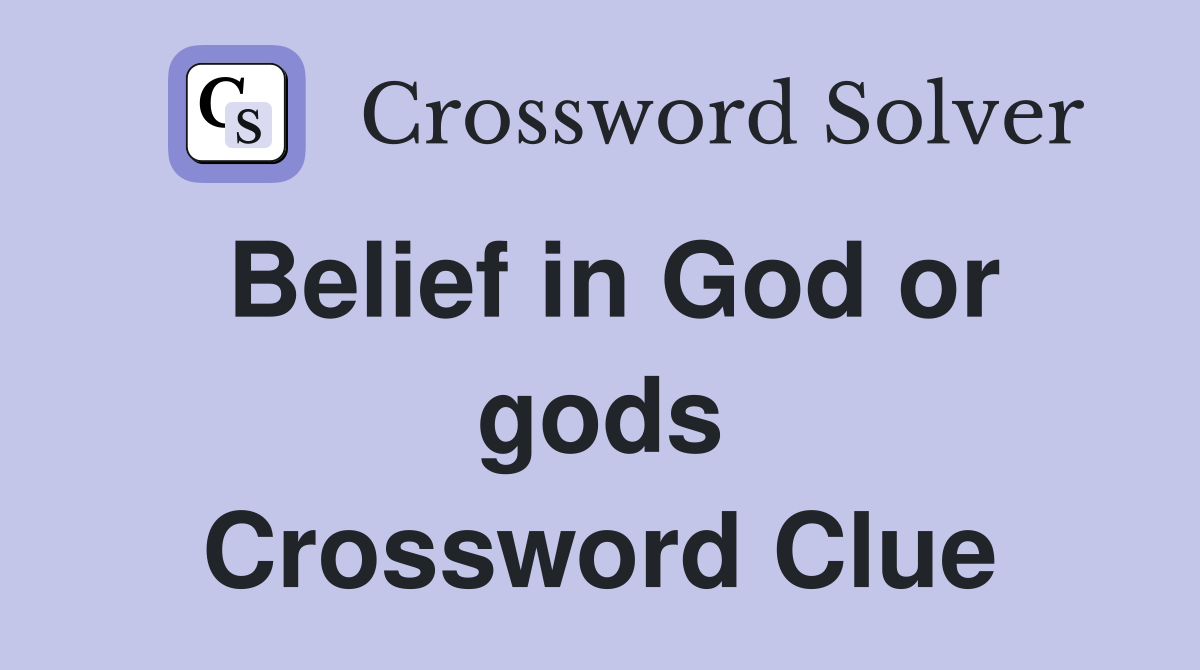 Belief in God or gods Crossword Clue