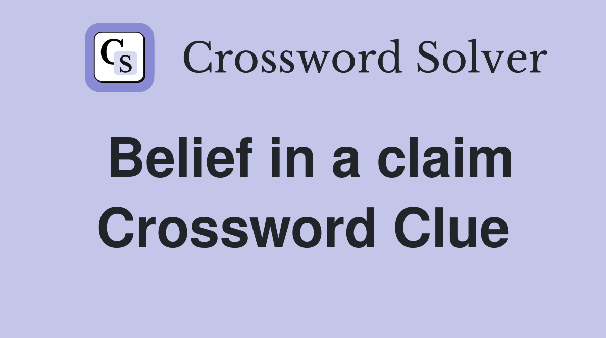 Belief in a claim Crossword Clue