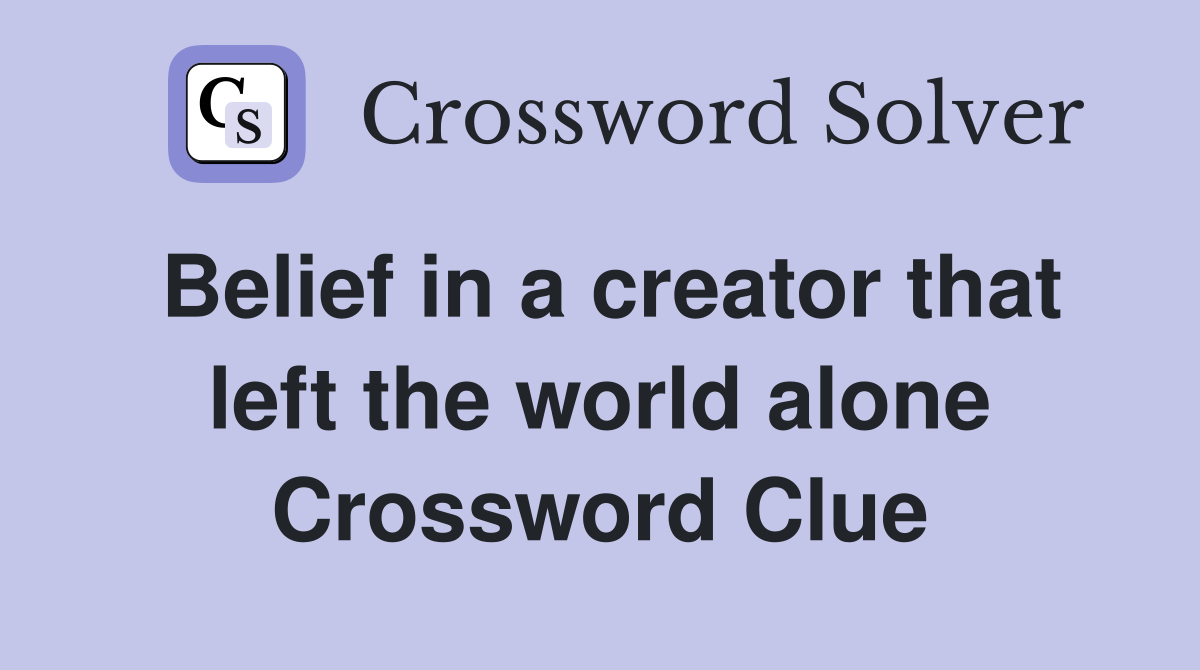 Belief in a creator that left the world alone Crossword Clue