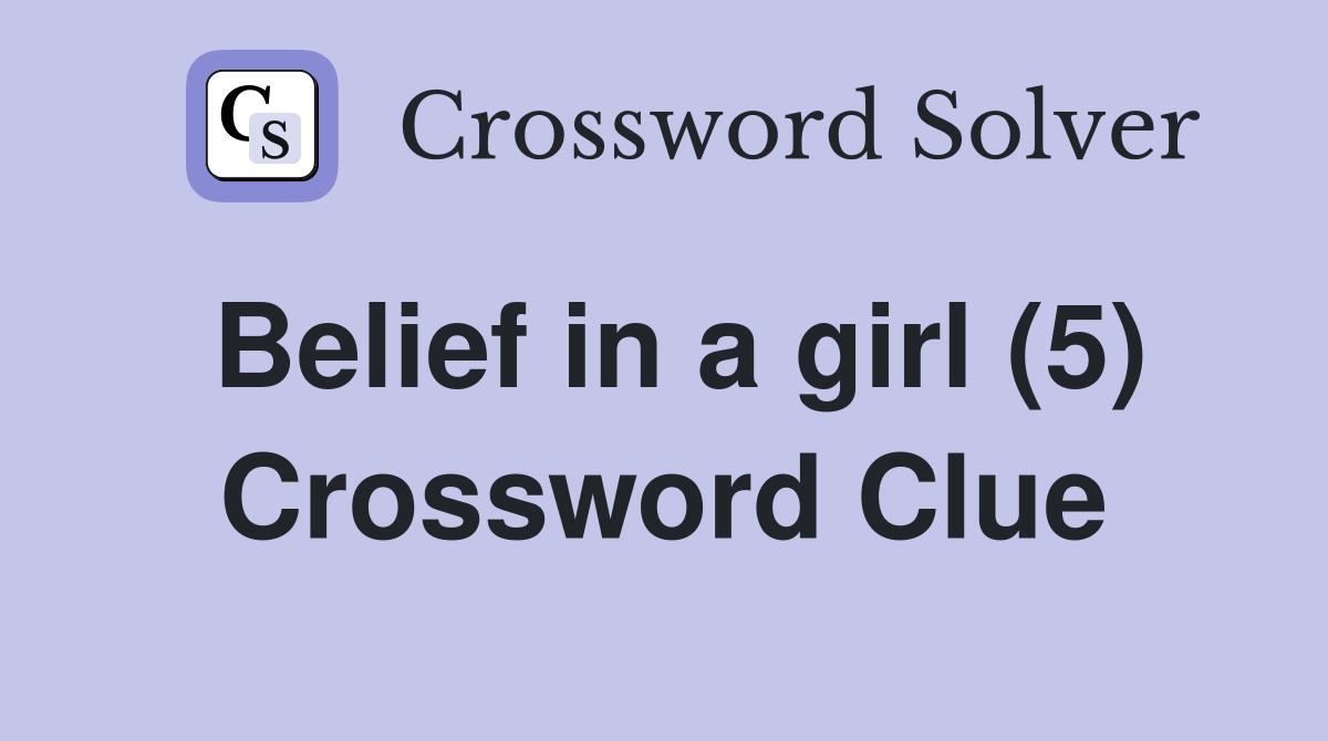 Belief in a girl (5) Crossword Clue