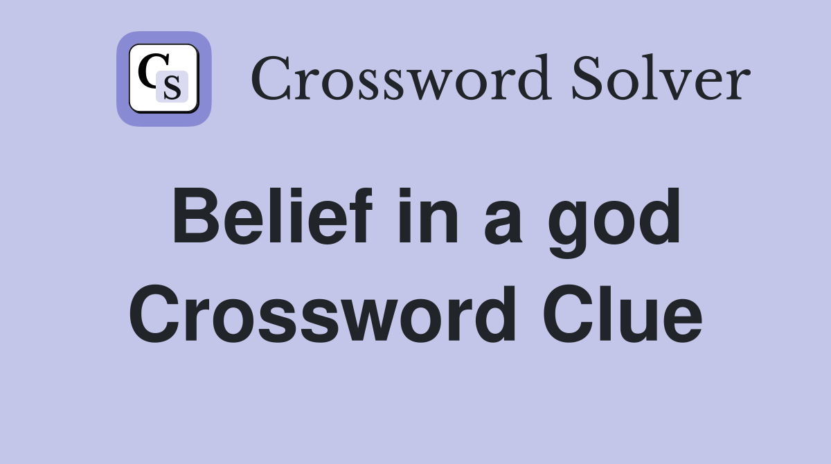 Belief in a god Crossword Clue