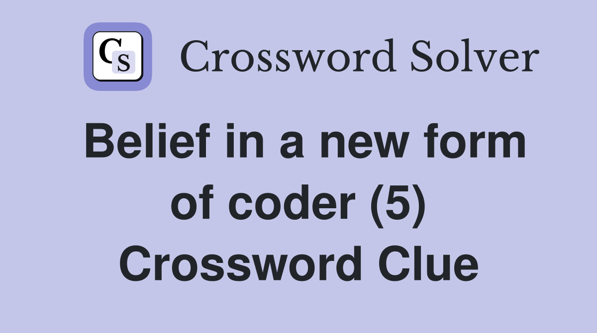 Belief in a new form of coder (5) Crossword Clue