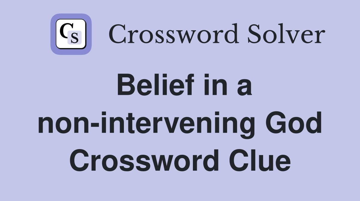 Belief in a non-intervening God Crossword Clue