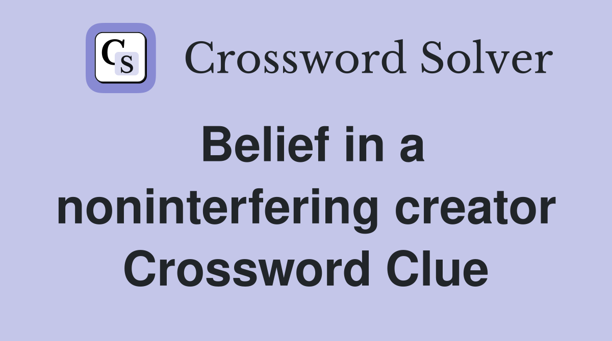 Belief in a noninterfering creator Crossword Clue