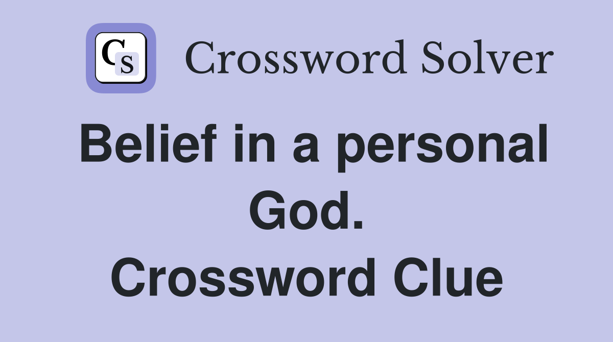 Belief in a personal God. Crossword Clue