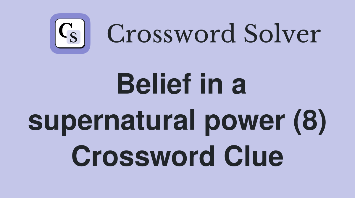 Belief in a supernatural power (8) Crossword Clue