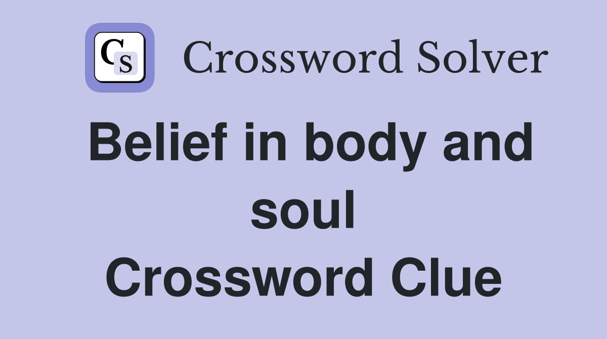 Belief in body and soul Crossword Clue