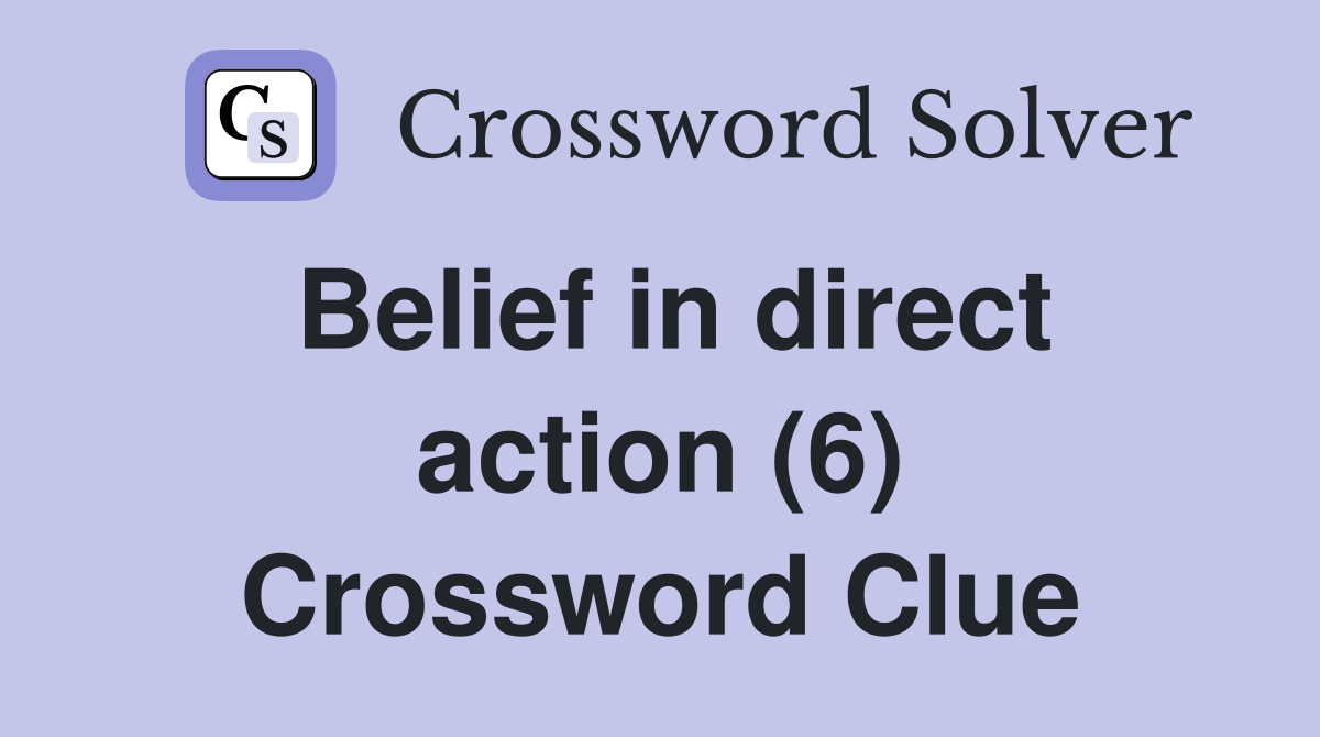 Belief in direct action (6) Crossword Clue