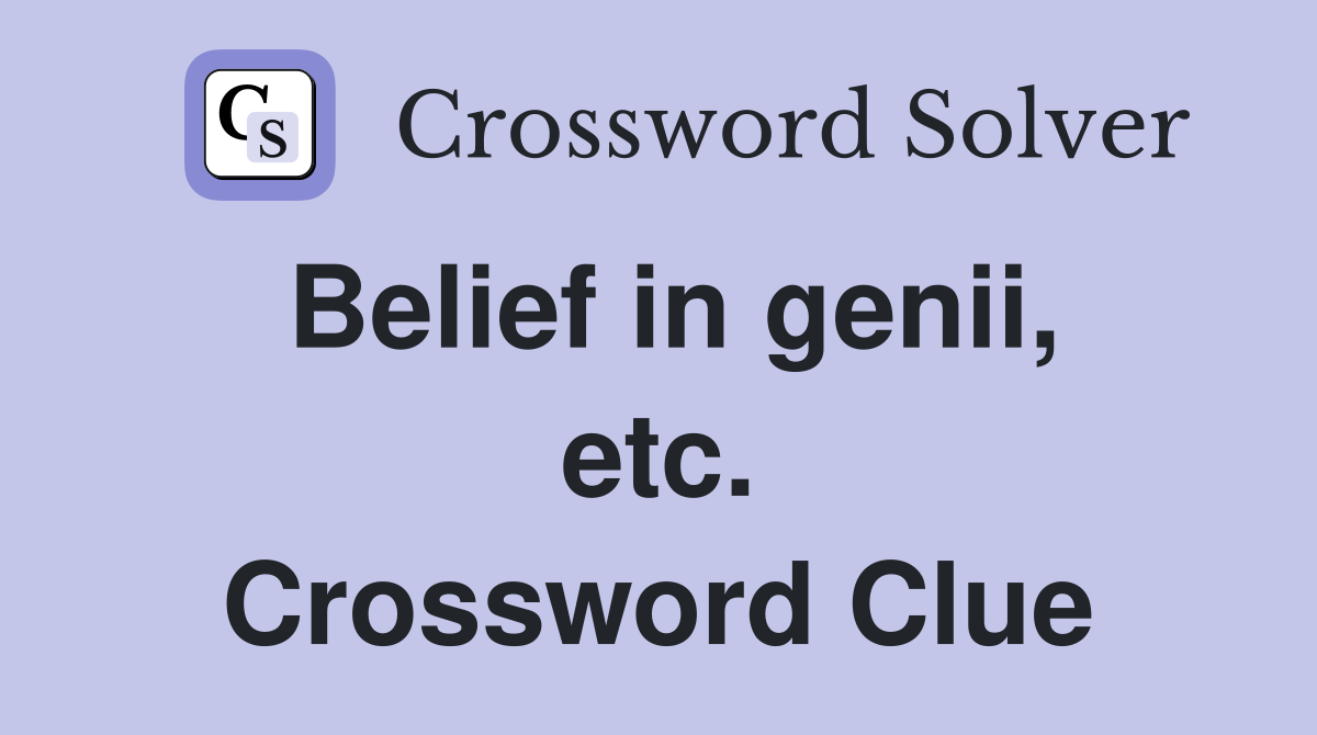 Belief in genii, etc. Crossword Clue