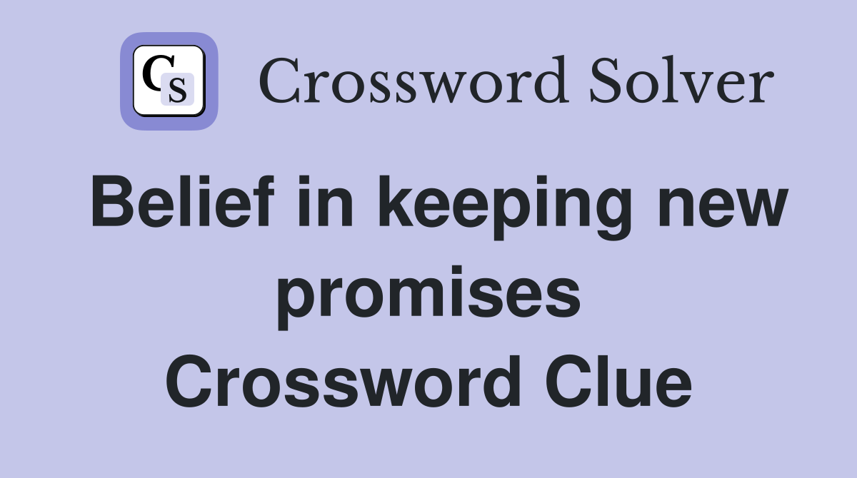 Belief in keeping new promises Crossword Clue