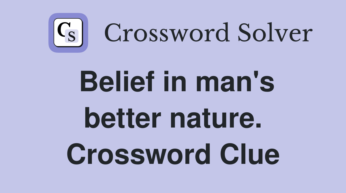 Belief in man's better nature. Crossword Clue