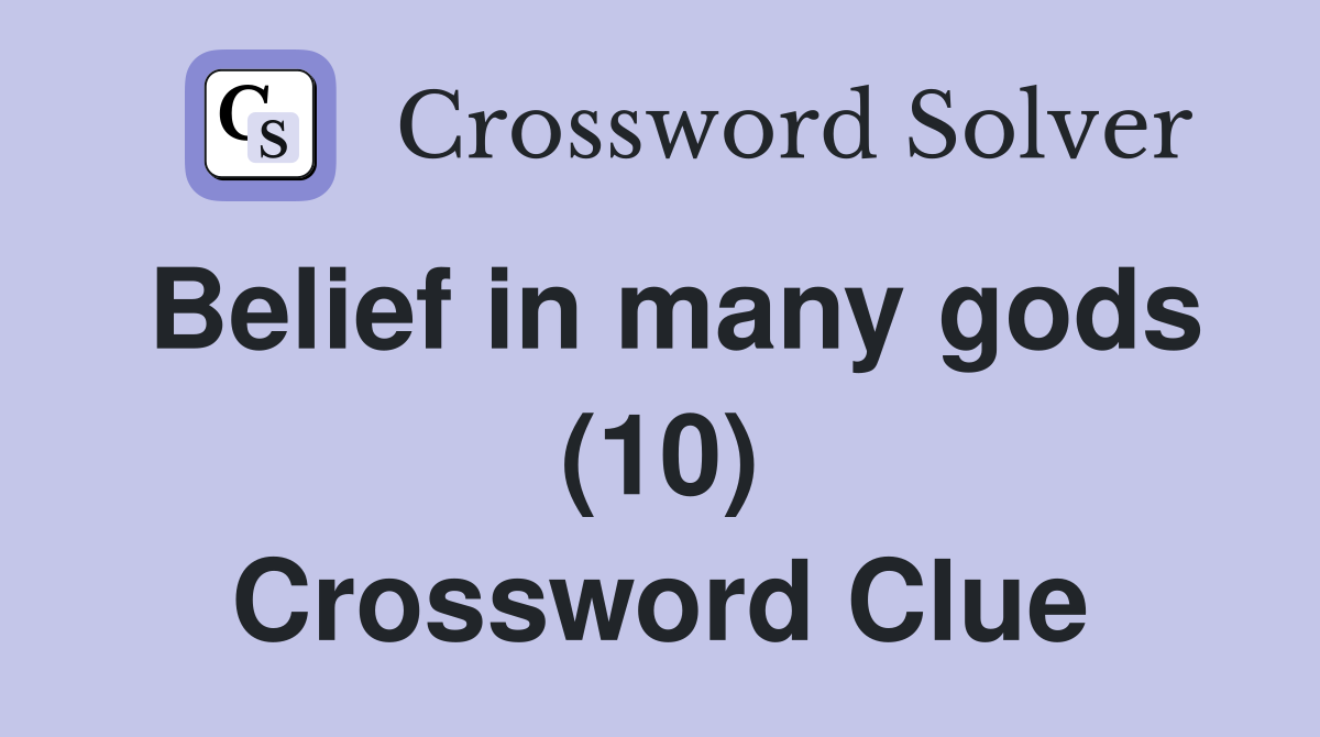 Belief in many gods (10) Crossword Clue