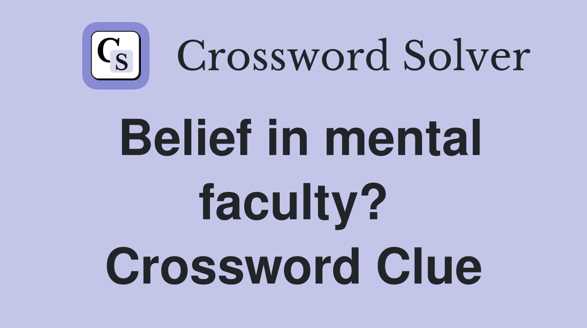 Belief in mental faculty? Crossword Clue