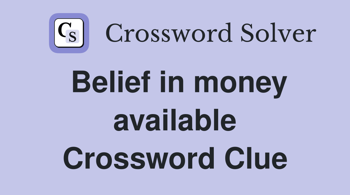 Belief in money available Crossword Clue