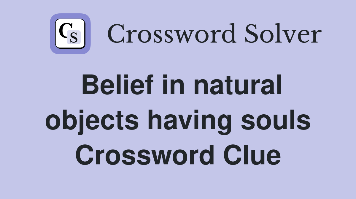 Belief in natural objects having souls Crossword Clue