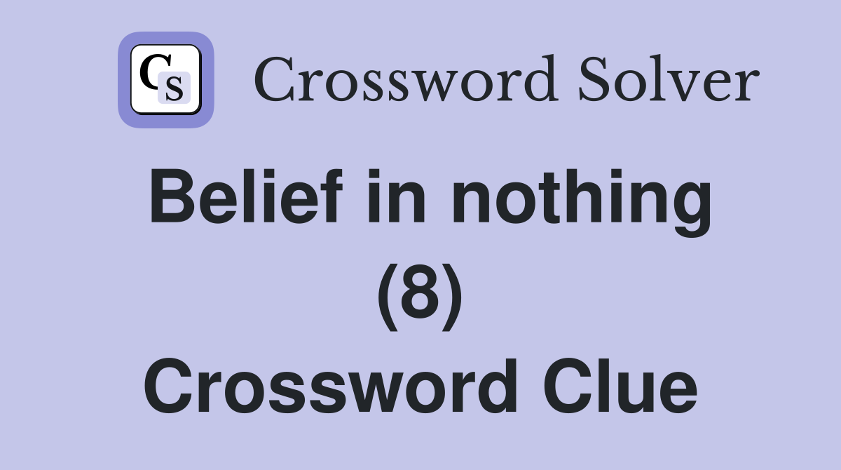 Belief in nothing (8) Crossword Clue