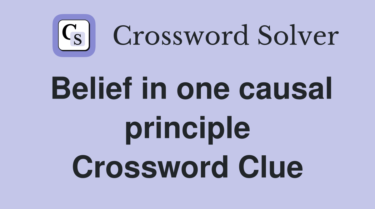 Belief in one causal principle Crossword Clue