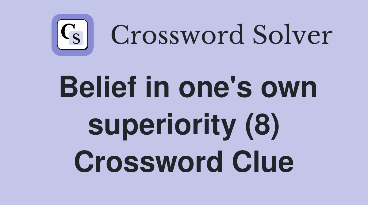 Belief in one's own superiority (8) Crossword Clue