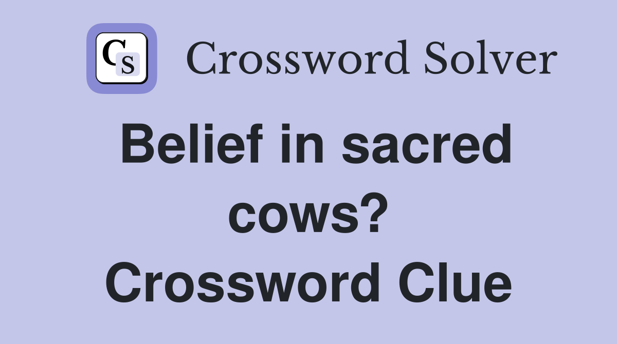 Belief in sacred cows? Crossword Clue