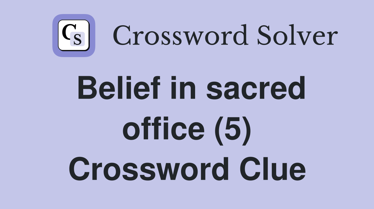 Belief in sacred office (5) Crossword Clue