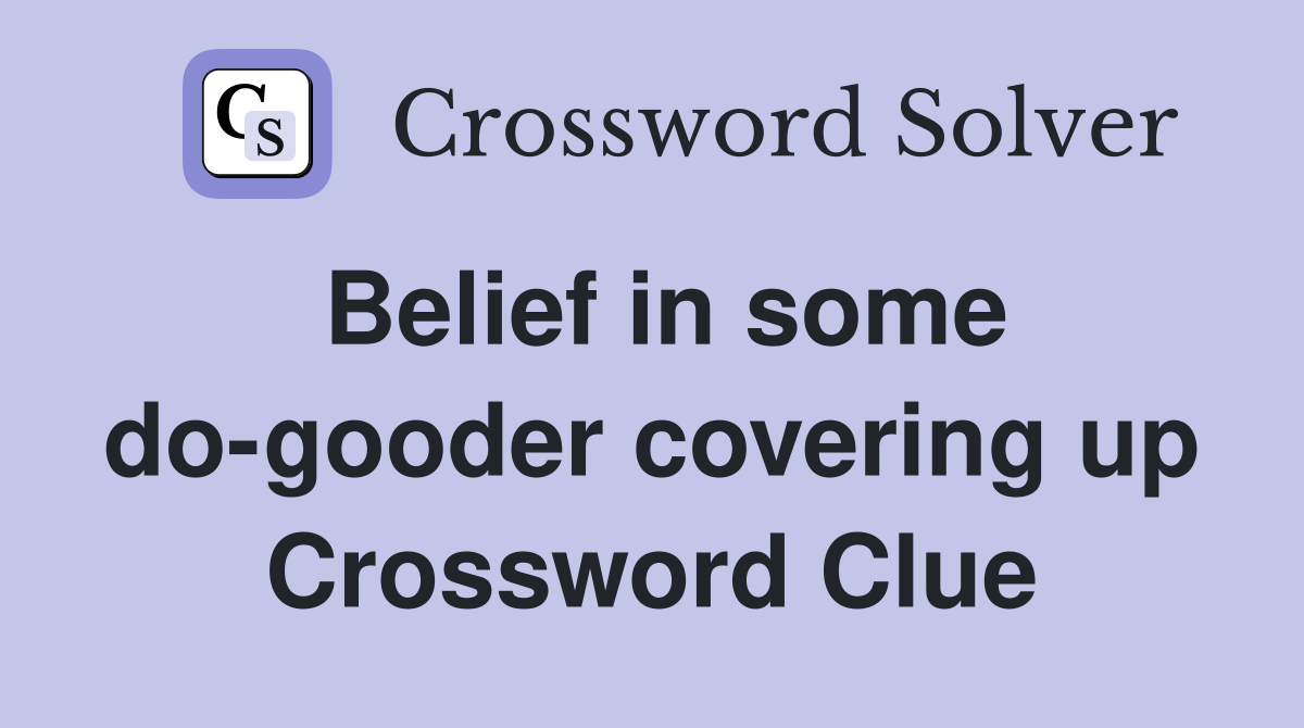 Belief in some do-gooder covering up Crossword Clue