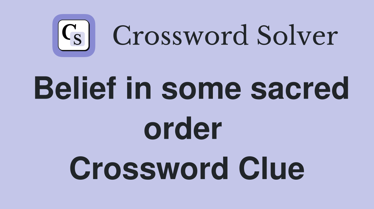 Belief in some sacred order  Crossword Clue