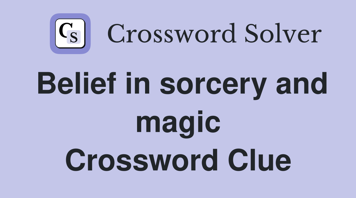 Belief in sorcery and magic Crossword Clue